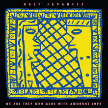 画像をギャラリービューアに読み込む, Half Japanese - We Are They Who Ache With Amorous Love - 1LP - Lemon Yellow Vinyl  [Record Store Day 2026]
